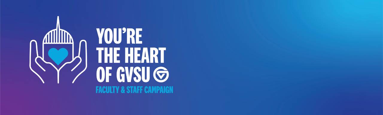 You're the Heart of GVSU faculty staff campaign header image
